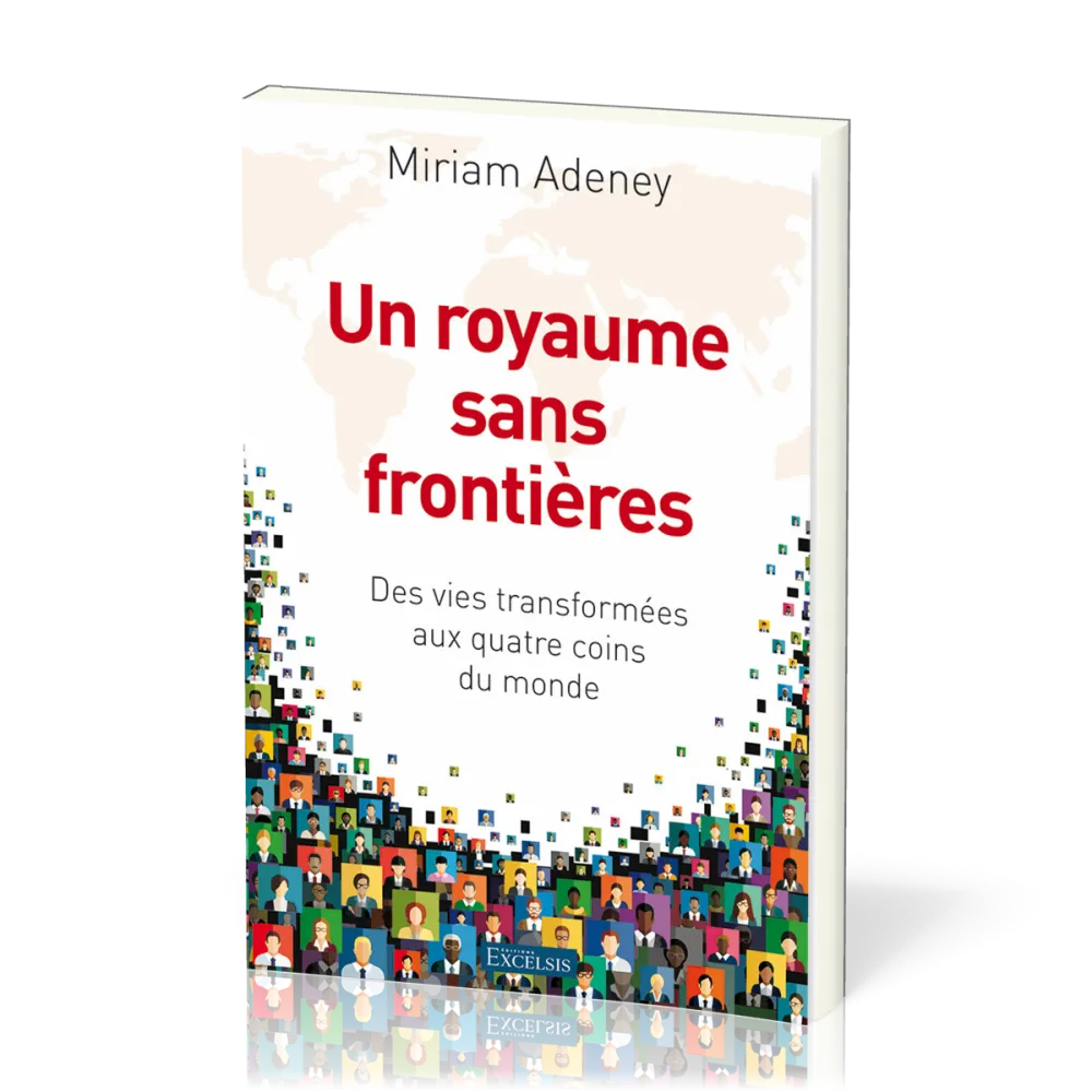 Un royaume sans frontières - Des vies transformées aux quatre coins du monde