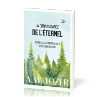 Connaissance de l’Éternel, La - Quand les attributs de Dieu nous émerveillent