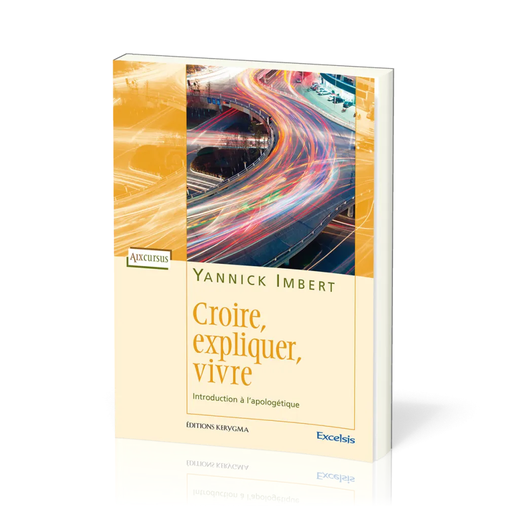 Croire, expliquer, vivre - Introduction à l'apologétique