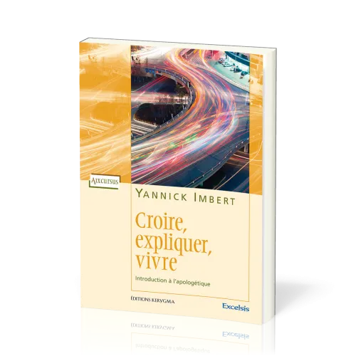 Croire, expliquer, vivre - Introduction à l'apologétique
