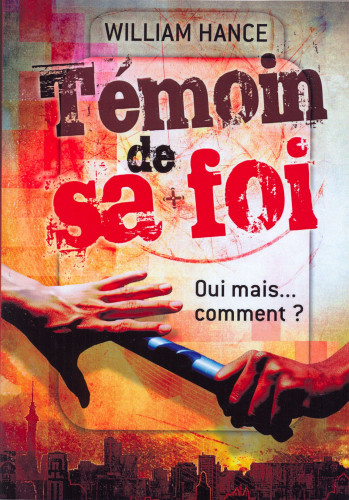 Témoin de sa foi - Oui mais comment ?