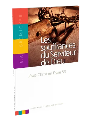Souffrances du Serviteur de Dieu, Les - Jesus-Christ en Esaïe 53
